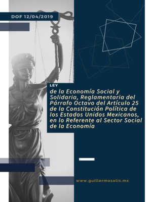 cover image of Ley de la Economía Social y Solidaria, Reglamentaria del Párrafo Octavo del Artículo 25 de la Constitución Política de los Estados Unidos Mexicanos, en lo Referente al Sector Social de la Economía